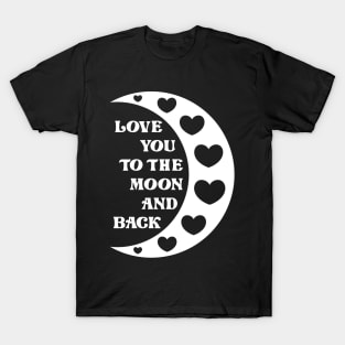 Love You To The Moon And Back T-Shirt